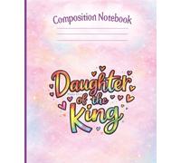 Daughter of the King Composition Notebook for Teen Girls: Faith-Based Back to School Notebook for Christian Students - Cute Bible Verse Inspired Notebook for Church, Youth Group &