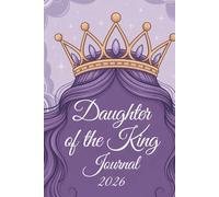 Daughter Of The King Journal 2026: A Faith-Inspired Boho Christian Diary with Dated Daily Planner Pages, Monthly Calendars, Goal Setting & Year-End Reflection for Women and Girls