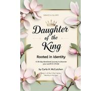 Daughter of the King: Rooted in Identity: A 30-Day Devotional to Help You Discover Who You Are in Christ (Worthy in His Eyes)