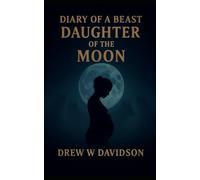 Daughter Of The Moon: Diary Of A Beast