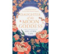 Daughter of the Moon Goddess: An instant Sunday Times Top 5 bestseller, a sweeping and romantic debut fantasy: Book 1 (The Celestial Kingdom Duology)
