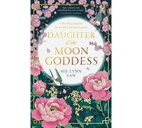 Daughter of the Moon Goddess: An instant Sunday Times Top 5 bestseller, a sweeping and romantic debut fantasy: Book 1 (The Celestial Kingdom Duology)