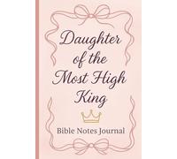 Daughter of the Most High King: Bible Notes Journal