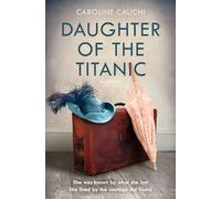 Daughter of the Titanic: Inspired by a true story, a brand new emotional and gripping historical page-turner for 2026