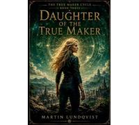 Daughter of the True Maker: 3 (True Maker Cycle)