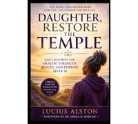 Daughter, Restore the Temple: God's Blueprint for Health, Strength, Beauty, and Purpose After 50
