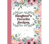 Daughter’s Favorite Recipes: Family Recipe Book | Cookbook To Organize Recipes | Recipe Journal, Organizer To Write In Your Own Recipes | Cooking ... Birthday Or Children's Day Gift Idea