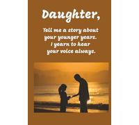 Daughter, Tell me a story about your younger years. I yearn to hear your voice always.