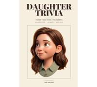 Daughter Trivia: 90 Things Your Daughter Does, Says, and Believes (That You Absolutely Should Know) (Family Table Books)