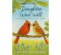 Daughter, Wait Well: Trusting God's Timing in Love and Life