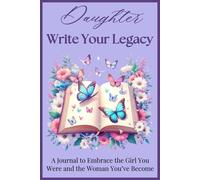 Daughter Write Your Legacy: A Journal To Embrace The Girl You Were And The Woman You've Become| 120 Pages| 6 x 9 Inches