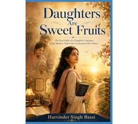 Daughters Are Sweet Fruits: The First Light of a Daughter’s Journey: From Mother’s Soul to the Crossroads of Her Future