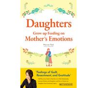 Daughters Grow up Feeding on Mother’s Emotions: Self-Recovery Guide to Heal the Love-Hate Relationship between Mothers and Daughters, and How to ... (Books for your good life with METASEQUO)