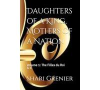 Daughters of a King, Mothers of a Nation: Volume 1: The Filles du Roi A-C
