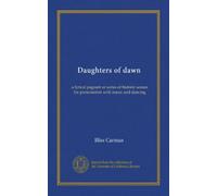 Daughters of dawn: a lyrical pageant or series of historic scenes for presentation with music and dancing