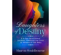Daughters of Destiny: A 31-DAY DEVOTIONAL JOURNEY THROUGH THE LIVES OF WOMEN IN THE BIBLE