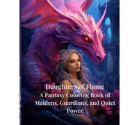 Daughters of Flame: A Fantasy Coloring Book of Maidens, Guardians, and Quiet Power