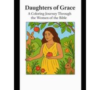 Daughters of Grace: A Coloring Journey Through the Women of the Bible