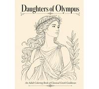 Daughters of Olympus: An Adult Coloring Book of Classical Greek Goddesses