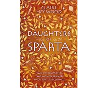 Daughters of Sparta: A tale of secrets, passion and revenge from mythology's most vilified women