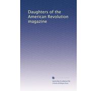 Daughters of the American Revolution magazine: Volume 7