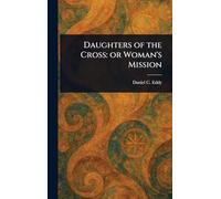 Daughters of the Cross: or Woman's Mission