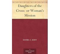 Daughters of the Cross: or Woman's Mission