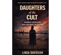Daughters of the Cult: Warren Jeffs and the Children of Silence (Unholy Devotion: A True-Cult Trilogy)