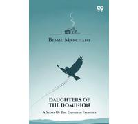 Daughters Of The DominionA Story Of The Canadian Frontier (Edition1)