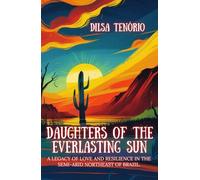 DAUGHTERS OF THE EVERLASTING SUN: A Legacy of Love and Resilience in the Semi-arid lands of Northeast Brazil