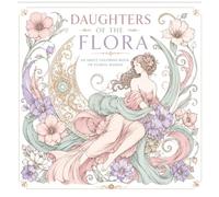 Daughters of the Flora Adult Coloring Book: Feminine Portraits Inspired by the Beauty of Flowers & Nature. Perfect for Colorists Seeking Creativity, ... Divine Feminine Colouring Book Collection)