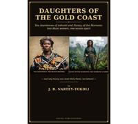 Daughters of the Gold Coast Yaa Asantewaa of Ashanti and Nanny of the Maroons: two Akan women, one ocean apart: - and why Nanny was most likely Fante, not Ashanti.