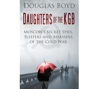 Daughters of the KGB: Moscow's Secret Spies, Sleepers and Assassins of the Cold War (Espionage)