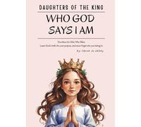 Daughters of the King: Who God Says I Am (Daughters of the King: Women of the Bible)