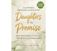 Daughters of the Promise: Meet the Women of the Bible and the God Who Meets You