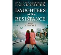 Daughters of the Resistance: An utterly heart-wrenching World War Two historical novel and USA Today bestseller