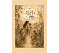 Daughters of the Seven Stars Book 3 Honey Under Empire: Book Three: The Mother Book (Daughters of the Seven Stars :What the Bees Remember)