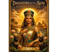 Daughters of the Sun: Royal Women of Ancient Egypt | A Historical Adult Coloring Book Featuring Cleopatra, Nefertiti, Hatshepsut, and Legendary Egyptian Queens