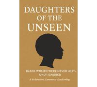 Daughters of the Unseen: Black Women Were Lost-Only Ignored