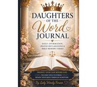 Daughters of the Word: A Journal of Daily Affirmation, Prayer Declarations and Bible Memory Verse