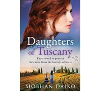 Daughters of Tuscany: A BRAND NEW emotional wartime historical novel from BESTSELLER Siobhan Daiko for 2024