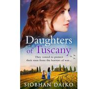 Daughters of Tuscany: A BRAND NEW emotional wartime historical novel from BESTSELLER Siobhan Daiko for 2024