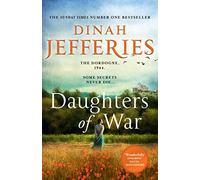 Daughters of War: the most spellbinding escapist historical fiction novel of WW2 France from the No. 1 Sunday Times bestseller: Book 1 (The Daughters of War)