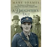 Daughters Tale, A The Memoir of Winston and Clementine Churchill