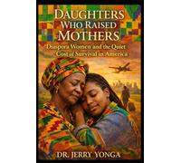 Daughters Who Raised Mothers: Diaspora Women and the Quiet Cost of Survival in America: 5 (Inspirational books by Dr. Jerry)