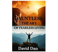 DAUNTLESS: THE ART OF FEARLESS LIVING