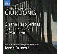 Daunyte,Joana - Ciurlionis, M.K.: Harp Arrangements of Piano Works - Preludes / Nocturnes / I Sowed the Rue (On the Harp Strings)