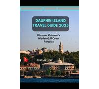 DAUPHIN ISLAND TRAVEL GUIDE 2025: DISCOVER ALABAMA’S HIDDEN GULF COAST PARADISE (Wanderlust 2025 - Exploring the World, One Destination at a Time)