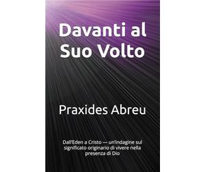 Davanti al Suo Volto: Dall’Eden a Cristo - un’indagine sul significato originario di vivere nella presenza di Dio