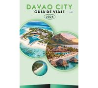 DAVAO CITY GUÍA DE VIAJE 2026: Explora el corazón de Mindanao, atracciones, joyas ocultas, maravillas naturales, gastronomía local, mapas, aventuras ... para todos los viajeros en Filipinas.